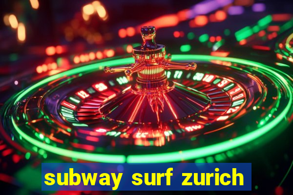 subway surf zurich